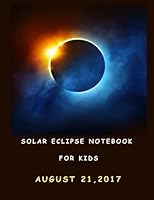 Solar Eclipse Notebook for Kids: Keepsake Book to write and record your experience, Blank and Lined pages, Large (8.5 x 11) inches 1974275884 Book Cover