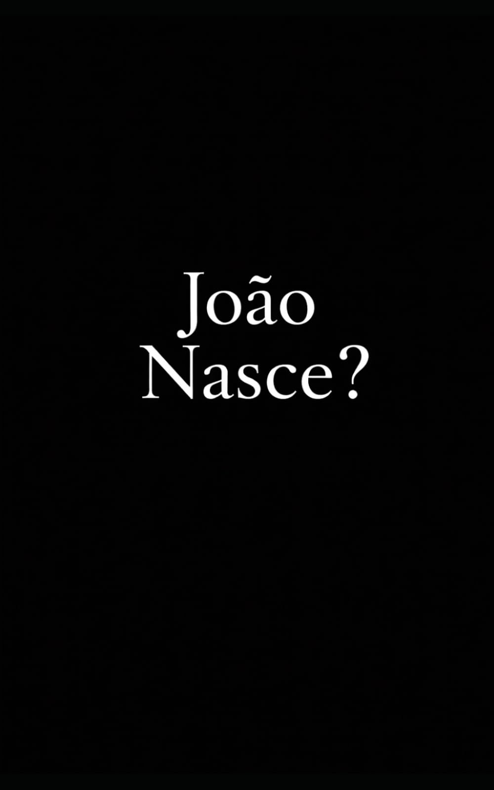 João Nasce?