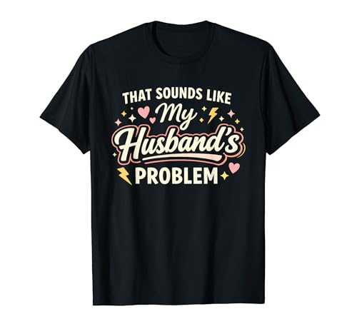 That Sounds Like My Husband�fs Problem Marriage Joke Tee T�V���c