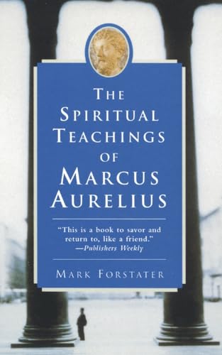 The Spiritual Teachings of Marcus Aurelius: Ancient Stoic Wisdom-A Philosophy Guide for Modern Life