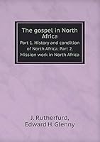 The gospel in North Africa Part 1. History and condition of North Africa. Part 2. Mission work in North Africa 5519279616 Book Cover