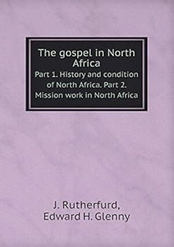 The gospel in North Africa Part 1. History and condition of North Africa. Part 2. Mission work in North Africa