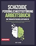 Schizoide Persönlichkeitsstörung. Arbeitsbuch: Ein therapeutischer Leitfaden zur Bewältigung von sozialem Rückzug, emotionaler Distanz und innerer Leere
