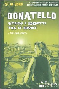 Donatello. Intrighi e sospetti tra le nuvole. Ediz. illustrata Donatello. Intrighi e sospetti tra le nuvole. Ediz. illustrata