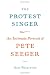 The Protest Singer: An Intimate Portrait of Pete Seeger