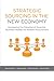 Strategic Sourcing in the New Economy: Harnessing the Potential of Sourcing Business Models for Modern Procurement