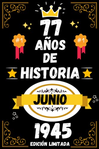 CUADERNO, 77 AÑOS DE HISTORIA JUNIO 1945 EDICIÓN LIMITADA: Regalo de 77 cumpleaños para mujeres y hombres, ideas de 77 cumpleaños... un cumpleaños... ... regalo de 77 cumpleaños para él/ella.