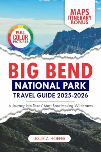Big Bend National Park Travel Guide 2025-2026: A Journey into Texas’ Most Breathtaking Wilderness (ExploreNow Travel Series)