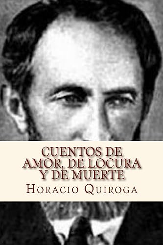 Cuentos de amor, de locura y de muerte (Spanish Edition)