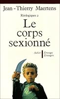 Le corps sexionné : essai d'anthropologie des inscriptions génitales (Ritologiques, 2) 2700700937 Book Cover