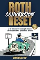 Roth Conversion Reset: An IRA Millionaire’s Roadmap To Renewed Tax Savings With Pro Tips From the Trenches 1966395698 Book Cover