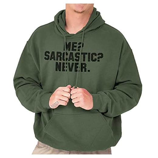 Brisco Brands Me? Sarcastic? Never. Dry Humor Cynic Hoodie Sweatshirt Women Men Military Green