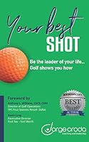 Your Best Shot: Be the leader of your life... Golf shows you how 6077975559 Book Cover