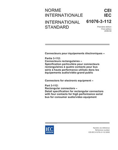 IEC 61076-3-112 Ed. 1.0 b:2006, Connectors for electronic equipment - Part 3-112: Rectangular connectors - Detail specification for rectangular ... bus for consumer audio/ video equipment