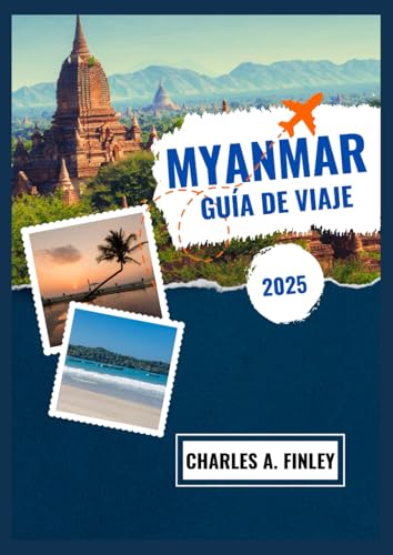 MYANMAR GUÍA DE VIAJE 2025: Explore la belleza invisible y la rica cultura de la joya escondida del sudeste asiático