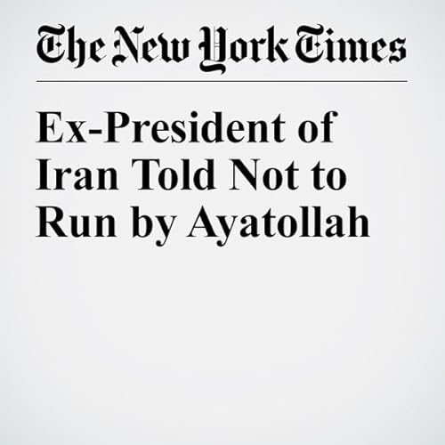 Ex-President of Iran Told Not to Run by Ayatollah cover art
