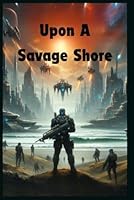 Upon A Savage Shore B0D9TKV3C5 Book Cover