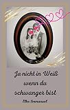 Ja nicht in Weiß: wenn du schwanger bist!