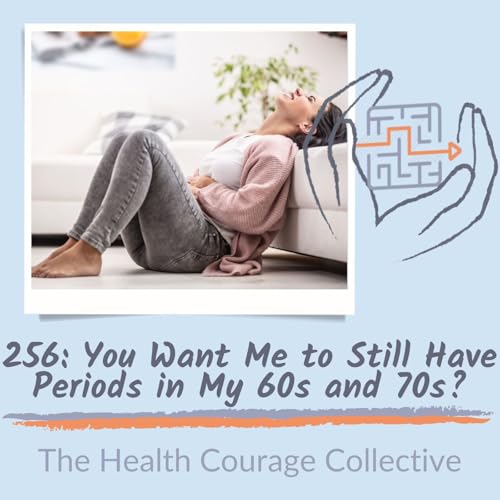256: You Want Me to Still Have Periods in my 60s and 70s?