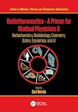  Radiotheranostics - A Primer for Medical Physicists II: Radiochemistry, Radiobiology, Dosimetry, Safety, Economics, and AI (Series in Medical Physics and Biomedical Engineering) (English Edition)