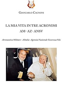 Vedi scheda su Amazon La mia vita in tre acronimi AM - AZ - ANSV. Aeronautica militare - Alitalia- Agenzia Nazionale Sicurezza Volo