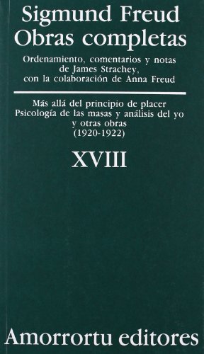 Obras Completas. Volumen 18: Más allá del principio de placer, Psicología de las masas y análisi Obras Completas. Volumen 18: Más allá del principio de placer, Psicología de las masas y análisi