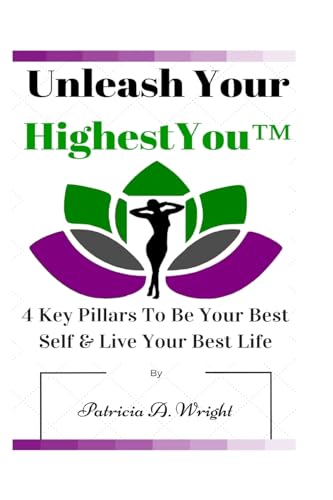 Unleash Your HighestYou™: 4 Key Pillars To Be Your Best Self & Live Your Best Life