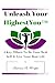 Unleash Your HighestYou&cent;: 4 Key Pillars To Be Your Best Self & Live Your Best Life