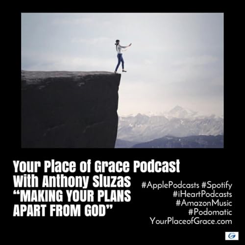 Episode 475: MAKING YOUR PLANS APART FROM GOD