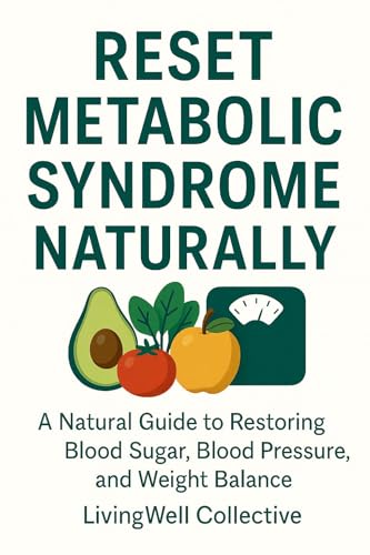 Reset Metabolic Syndrome Naturally: A Natural Guide to Restoring Blood Sugar, Blood Pressure, and Weight Balance (Eat to Reverse Disease)