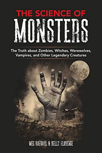 The Science of Monsters: The Truth about Zombies, Witches, Werewolves,