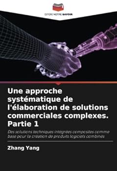 Une approche systématique de l'élaboration de solutions commerciales complexes. Partie 1