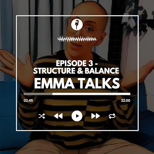 Ep3 EmmaTalks... Structure & Balance