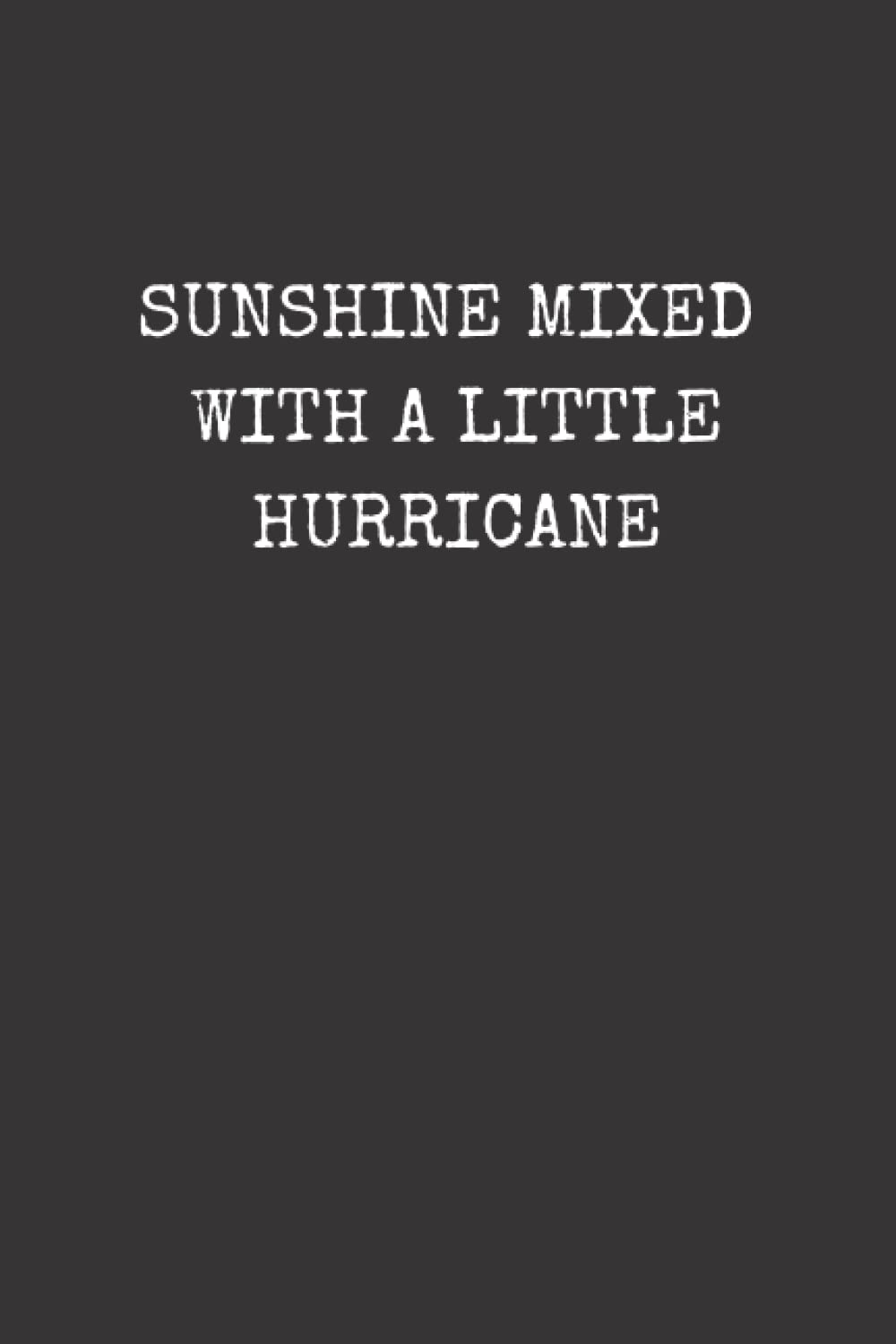 Notebook: Sunshine Mixed With A Little Hurricane: 6X9 inches book- 110 Pages (Humorous Notebooks)