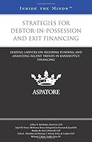 Strategies for Debtor-in-possession and Exit Financing: Leading Lawyers on Securing Funding and Analyzing Recent Trends in Bankruptcy Financing 0314293957 Book Cover