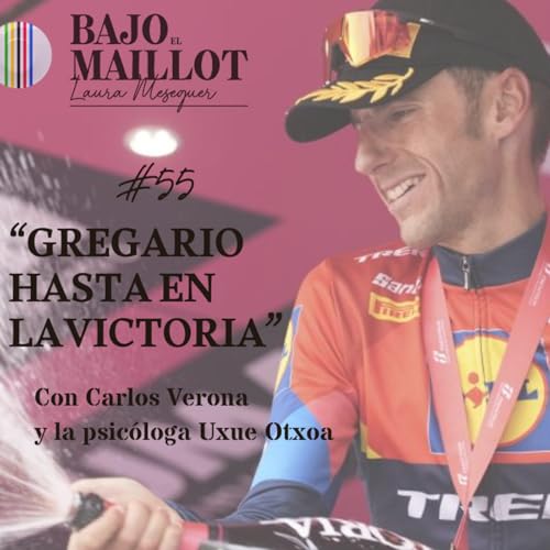 S3 Ep55: #BajoelMaillotPodcast Episodio 55: "Carlos Verona: Gregario hasta en la victoria".