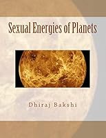 Sexual Energies of Planets: Sun, Moon, Mars, Mercury, Venus, Jupiter, Saturn, Rahu, Ketu 151698515X Book Cover