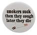 A&T Designs Smokers suck cough later die 1.25
