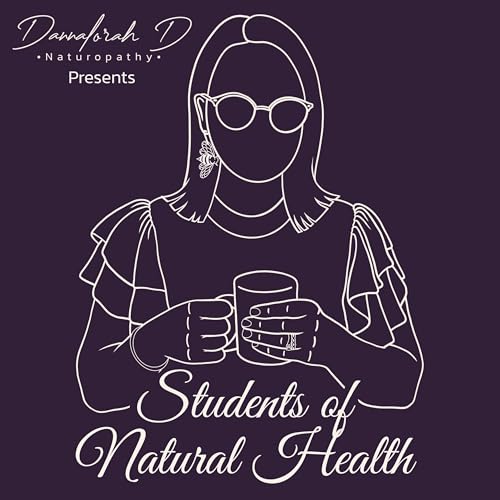 Couverture de Students of Natural Health Podcast (by dannalorahdnaturopathy)