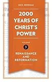 2,000 Years of Christ’s Power Vol. 3: Renaissance and Reformation