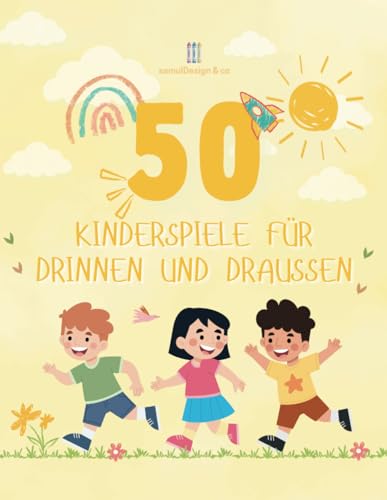 50 Kinderspiele für drinnen und draußen: Kreative Spielideen für Kinder...