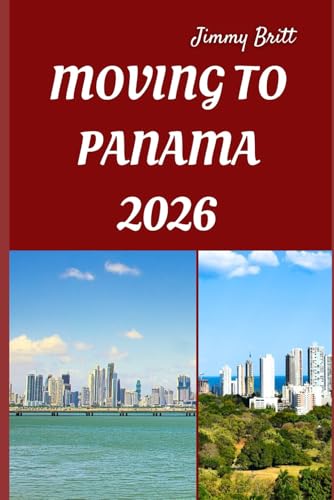 MOVING TO PANAMA 2026: Smooth Relocation, Local Insights, and Practical Guidance for Starting a New Life in Panama in 2026