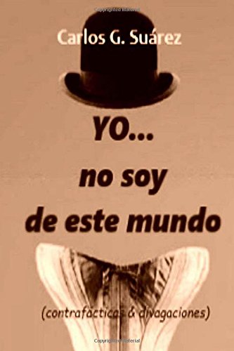 YO...no soy de este mundo: (contrafácticas & divagaciones)