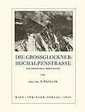  Die Grossglockner-Hochalpenstrasse: Die Geschichte Ihres Baues
