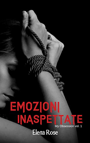 Emozioni Inaspettate: My Obsession 1 di [Elena Rose]