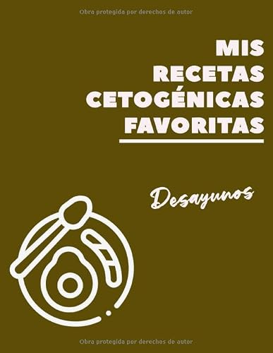 Mis Recetas Cetogénicas Favoritas.: Desayunos. Cuaderno de Recetas en Blanco para crear tus propios platos. (Serie Recetas Keto) (Spanish Edition)