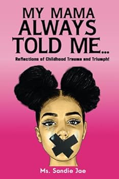 Paperback My Mama Always Told Me...: Reflections of Childhood Trauma and Triumph! Book