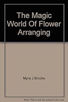 The Magic World Of Flower Arranging B0007DXW3M Book Cover