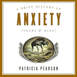 Page de couverture de A Brief History of Anxiety (Yours and Mine)