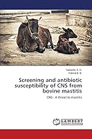 Screening and antibiotic susceptibility of CNS from bovine mastitis: CNS - A threat to mastitis 3659593958 Book Cover